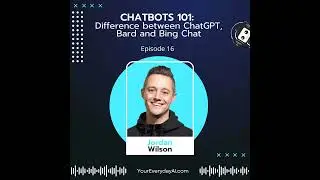 EP 16: Chatbots 101 - Difference between ChatGPT, Bard and Bing Chat