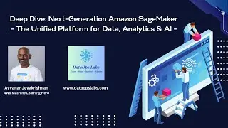 Deep Dive: Next-Gen Amazon SageMaker -Unified Platform for Data, Analytics,AI