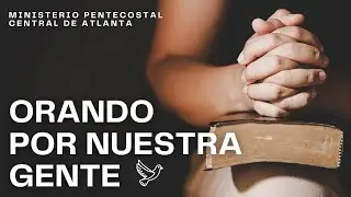 Orando Por Nuestra Gente! | Julio 13, 2024