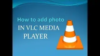 HOW TO ADD PHOTO IN VLC MEDIA PLAYER