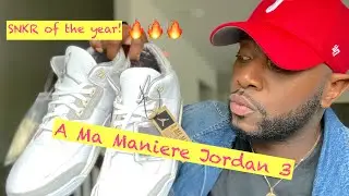 “A Ma Maniere” Jordan 3 Review!!! SNEAKER OF THE YEAR!!!