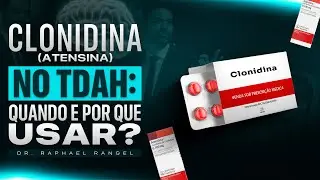 TDAH e Clonidina: Tudo o que Você Precisa Saber (ATUALIZADO)