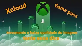 Xcloud game pass com imagem ruim / dica para tentar resolver