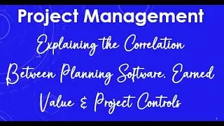 Explaining the Correlation between Planning Software, EVM, and Project Controls