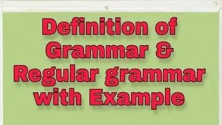 Definition of Grammar  & Regular Grammar with example