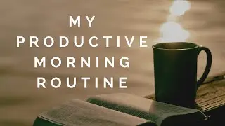 My Productive Morning Routine for Success | The 7 Daily Habits
