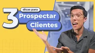 Como prospectar clientes: 3 dicas básicas