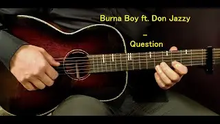 How to play BURNA BOY ft. DON JAZZY - QUESTION Acoustic Guitar Lesson - Tutorial