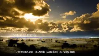 NEM O SILÊNCIO - Jefferson Cano _Danilo (Guarulhos)_ Felipe (RJ)
