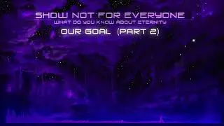 Show Not For Everyone - Our Goal (Part 2)