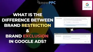 What is the Difference between Brand Restriction and Brand exclusion in Google Ads | iKnowPPC