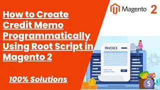 100% Solutions | How to Create Credit Memo Programmatically Using Root Script in Magento 2