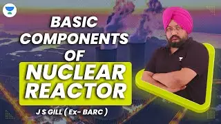 BASIC COMPONENTS OF NUCLEAR REACTOR | GATE 2024 | JS GILL ( EX-BARC) 