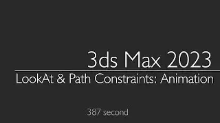 3ds Max 2023: LookAt  & Path Constraints: Animation
