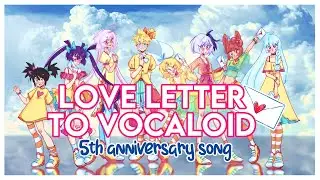 Love Letter to Vocaloid feat. Len, Rin, Maika, Rion, flower, Iroha, LUMi & Yuki【original song】