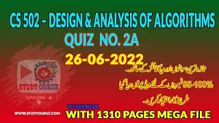 CS 502–DESIGN & ANALYSIS OF ALGORITHMS QUIZ NO.2A 26-6-2022- 1310 Pages Solved Study Guruz MEGA File