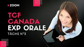 TCF Canada Expression Orale 3 Simulation Zoom Mai 2023