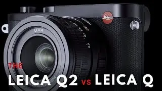 Leica Q2 vs Leica Q - Camera Comparison