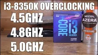 i3 8350K Overclocking Guide 4.5Ghz, 4.8Ghz, 5.0Ghz No Delid