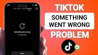 Fix Something Went Wrong TikTok Problem (Solution 2025)