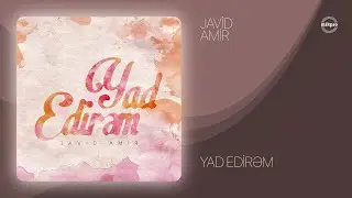 Javid Amir — Yad Edirəm (Rəsmi Audio)