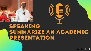 ELPAC Speaking Summarize an academic presentation