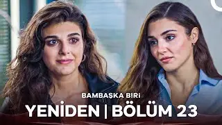 Bambaşka Biri Yeniden | Bölüm 23