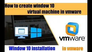 How to Install windows 10  or How to create windows 10 Virtual machine in VMWARE.