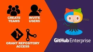 04. Create Teams, Invite Users to Join Teams, Grant Repository access to Teams in GitHub Enterprise
