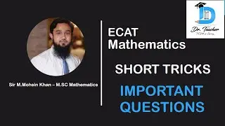 ECAT Mathematics (Short Trick Ques.) | Important MCQs |Lecture 1| Dr.Teacher | The Path of Learning.
