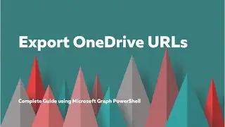 Export All OneDrive URLs at Once Using Microsoft Graph PowerShell