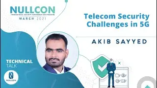 Telecom Security Challenges in 5G | Akib Sayyed | Nullcon Conference March 2021