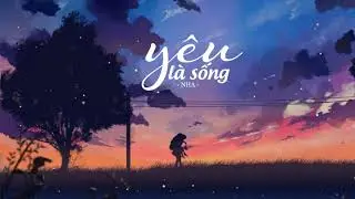 Yêu Là Sống - NHA  [ Lyrics Video ]
