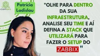 Existe Stack ideal para rodar o Zabbix? Dicas, experiências da ninja Patrícia Ladislau | COFFOPS