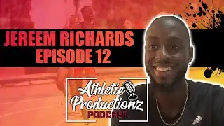 JEREEM RICHARDS | Athletic Productionz Podcast #12