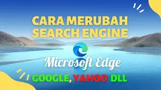 Cara Merubah Search Engine Microsoft Edge Ke Google, Yahoo!, Youtube, DLL Dengan Mudah