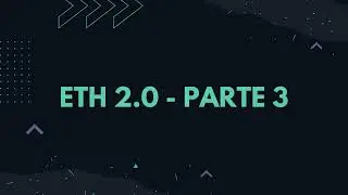 ETHEREUM 2.0 - PARTE 3