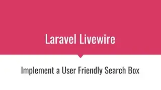 [Laravel Livewire] Implement a User Friendly Search Box