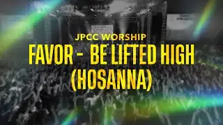 JPCC Worship - Be Lifted High (Hosanna) [FAVOR Live Recording]