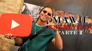 MAWII ENTREVISTA PARTE 2