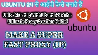 HOW TO CREATE A PROXY (IP) HELP OF UBUNTU 24 VER LATEST FAST IP (UBUNTU 24 से आईपी कैसे बनाते हैं)