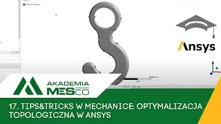 17. Tips&Tricks w Mechanice: Optymalizacja topologiczna w ANSYS
