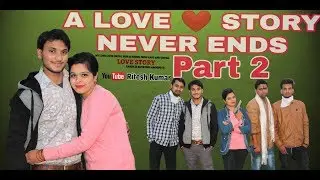 A TRUE LOVE STORY NEVER ENDS 2 || Unexpected Twist || PART 2 || RSSP || RITESH KUMAR || RK