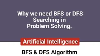BFS & DFS in Artificial Intelligence. Searching Algorithm & why we need it.