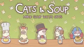 Cats & Soup - First Look Gameplay (Android, iOS) [720p/60fps]