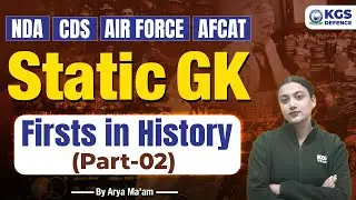 NDA 2025 | CDS 2025 | Air Force | AFCAT Static GK Firsts in History -2 | Static GK by Arya Mam | KGS