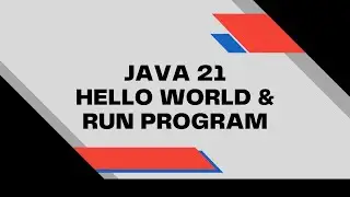 Java 21 Hello World and Running Your First Program