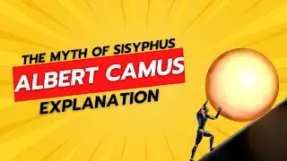 The Meaning of the Myth of Sisyphus - Albert Camus and Absurdism