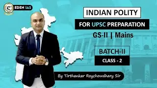 Indian Polity Class by Tirthankar sir for UPSC 2020 Preparation at EDEN IAS. BATCH- 2 , CLASS - 2