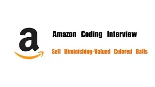 Amazon Coding Interview Question | Leetcode 1648 | Sell Diminishing-Valued Colored Balls